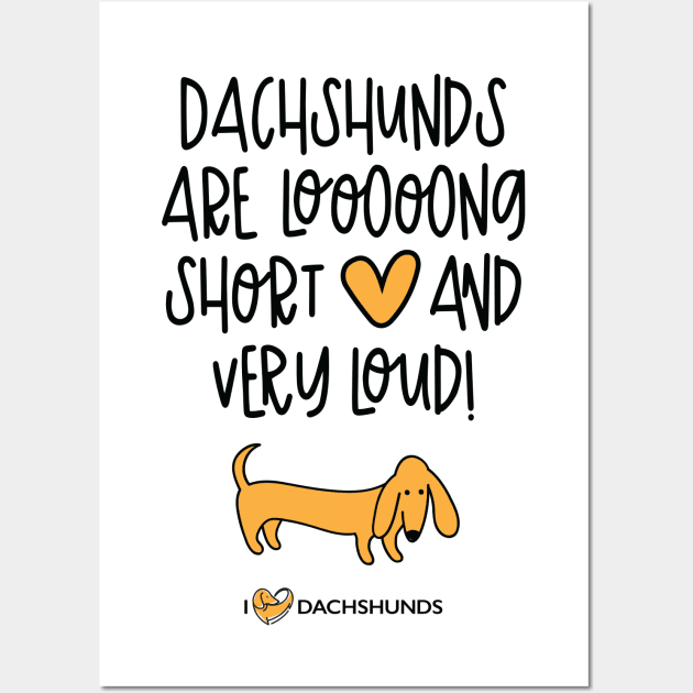 Dachshunds Are Long, Short And Very Loud Wall Art by I Love Dachshunds